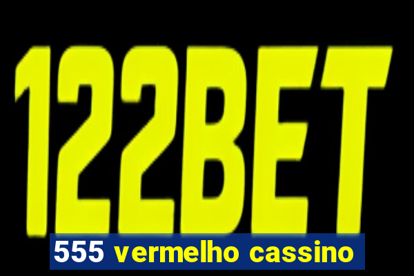 555 vermelho cassino